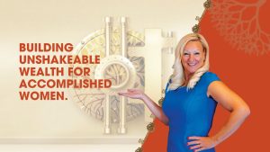 Building Unshakeable Wealth for Accomplished Women